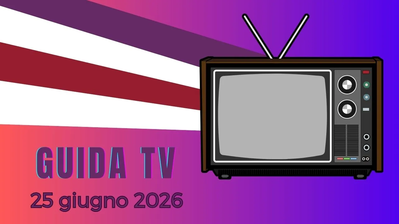 Guida Tv, i programmi da non perdere oggi giovedì 25 giugno 2026