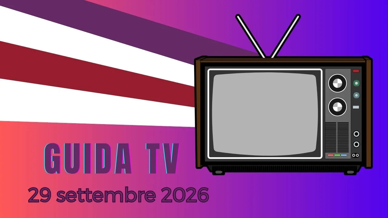 Guida Tv, i programmi da non perdere oggi martedì 29 settembre 2026